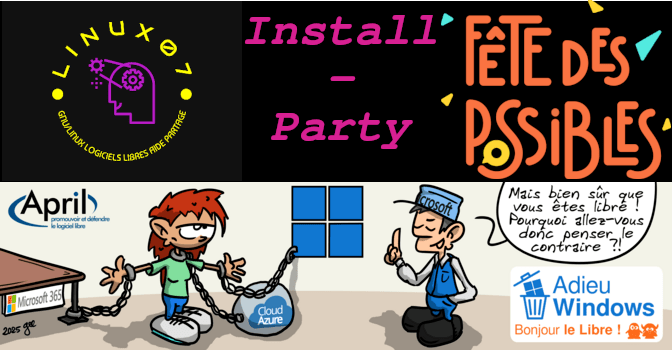 Install-Party
Adieu Windows
Bonjour le libre !